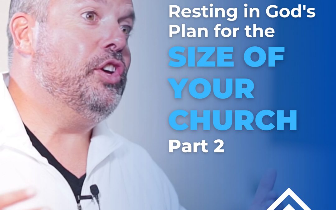 Resting in God’s Plan for the Size of Your Church (Part 2)