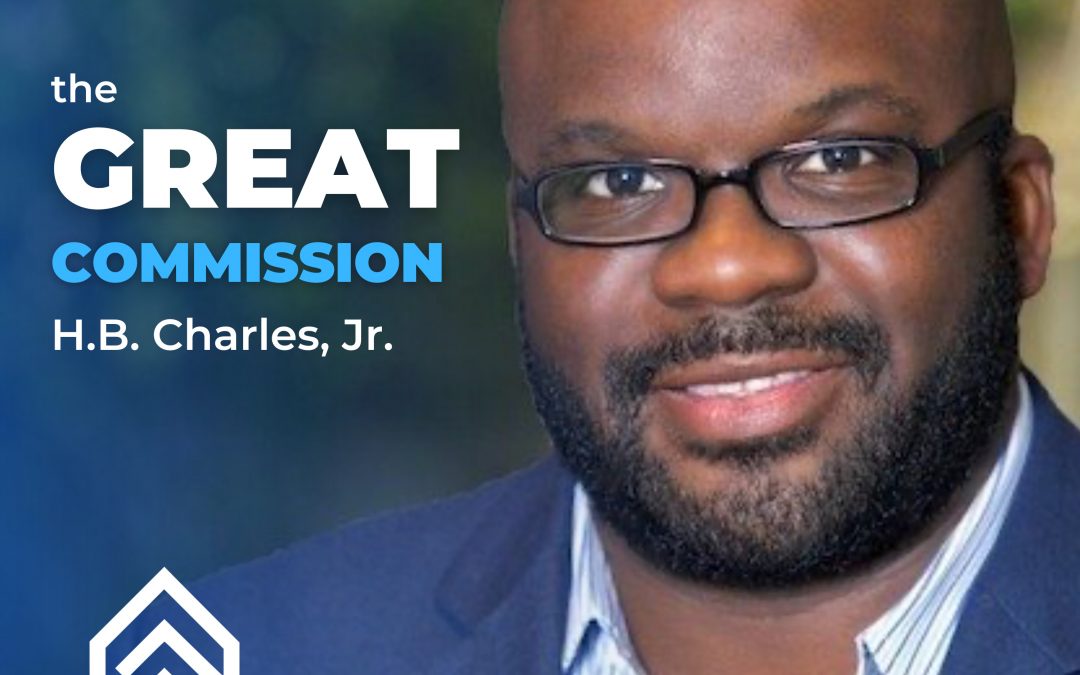 The Great Commission • H.B. Charles Jr.