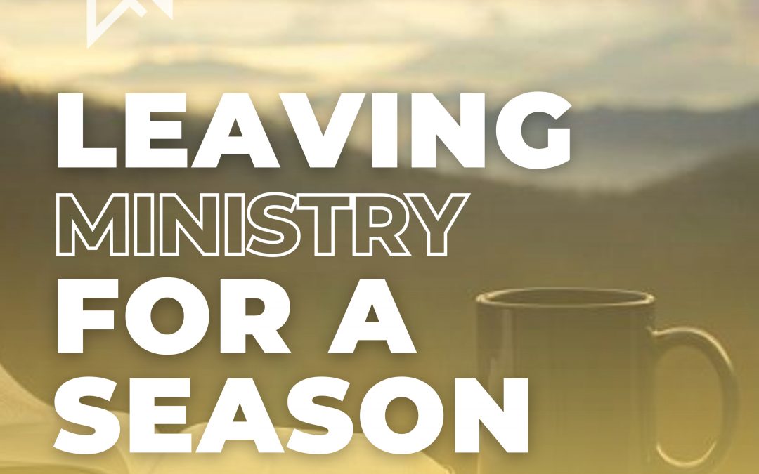 Should You Leave the Ministry for a Season?