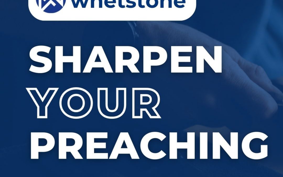 The Whetstone – Sharpen Your Preaching Skills