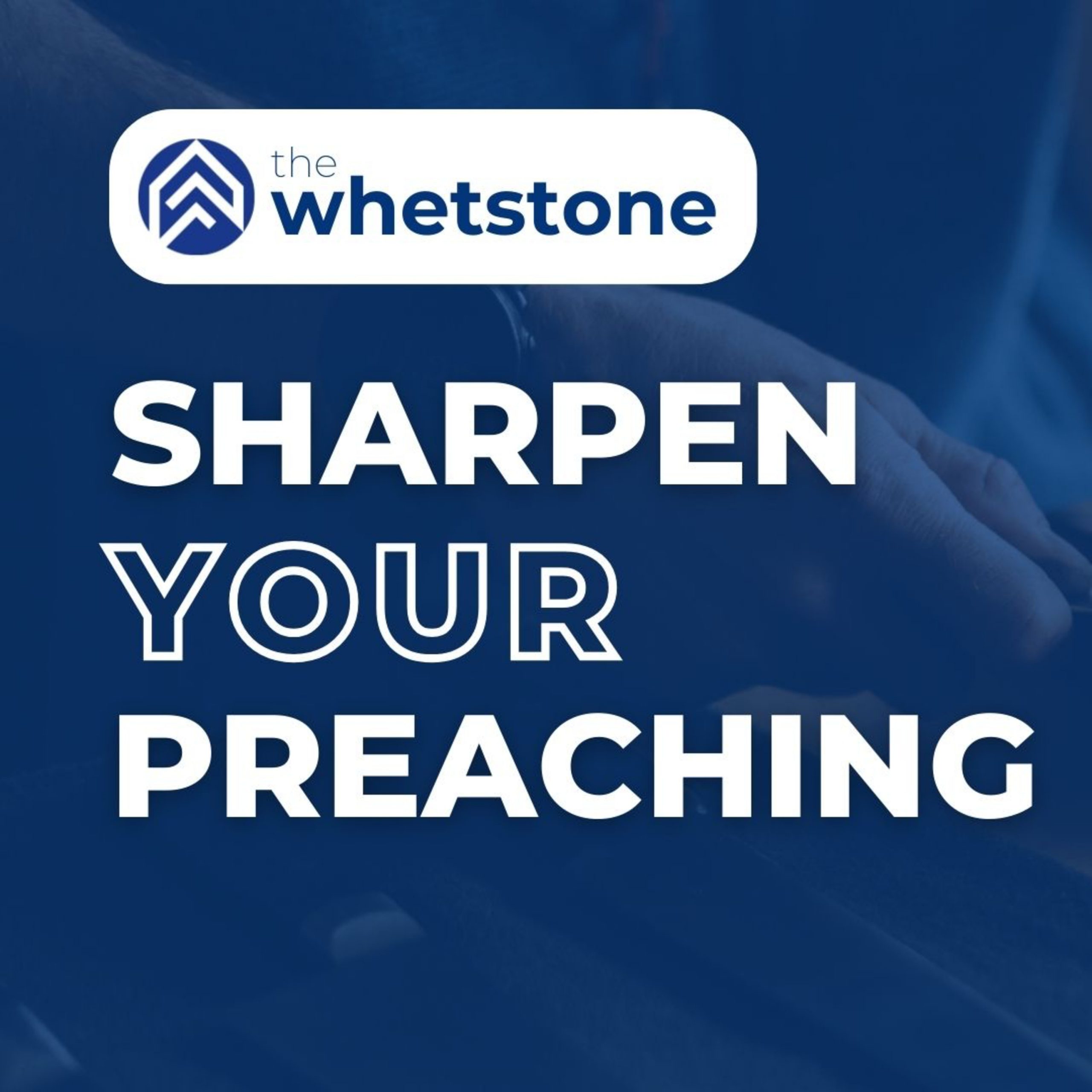 The Whetstone – Sharpen Your Preaching Skills