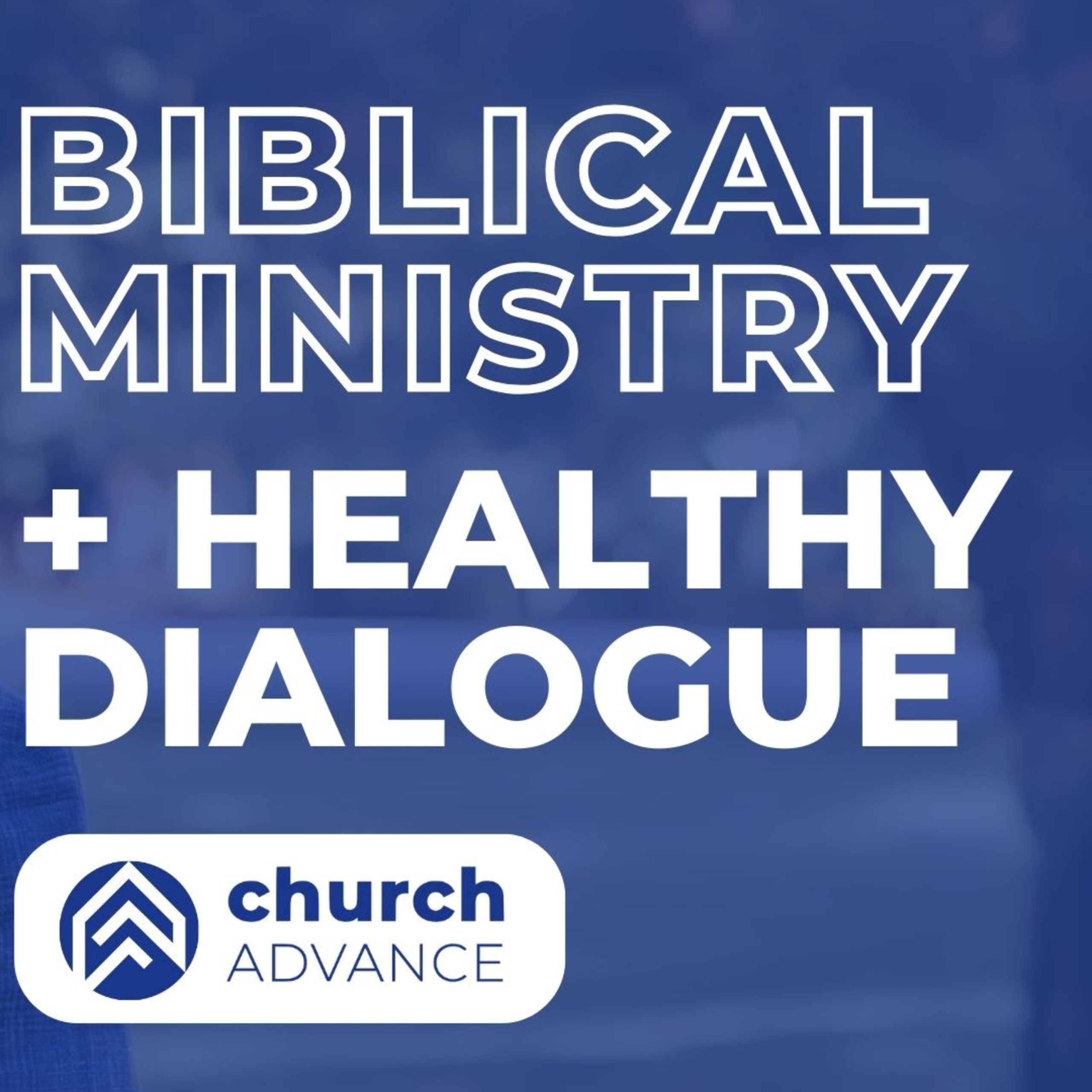 Advancing Biblical Ministry and Healthy Dialogue